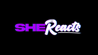 She Reacts