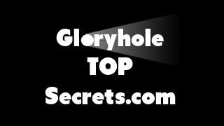 Gloryhole TOP Secrets